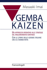 Gemba Kaizen. Un approccio operativo alle strategie del miglioramento continuo. Con le storie delle aziende italiane che ce l'hanno fatta - Librerie.coop