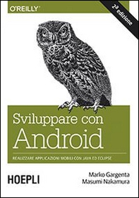 Sviluppare con Android. Realizzare applicazioni mobili con Java ed Eclipse - Librerie.coop
