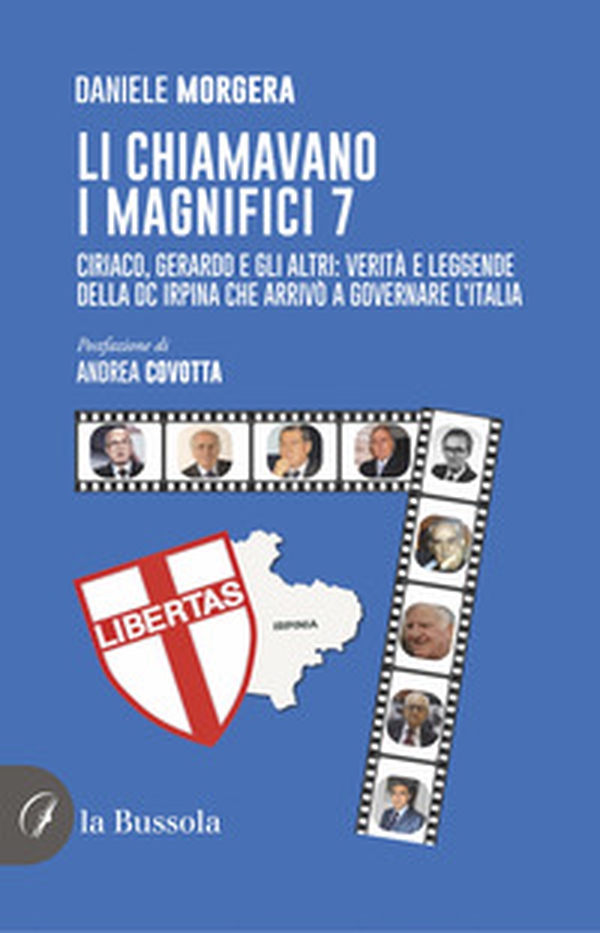 Li chiamavano i magnifici 7. Ciriaco, Gerardo e gli altri: verità e leggende della DC irpina che arrivò a governare l'Italia - Librerie.coop Li chiamavano i magnifici 7. Ciriaco, Gerardo e gli altri: verità e leggende della DC irpina che arrivò a governare l'Italia - Librerie.coop