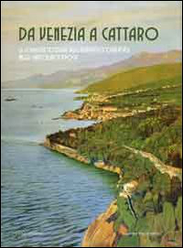 Da Venezia a Cattaro. Le località costiere dell'Adriatico orientale nelle cartoline d'epoca - Librerie.coop Da Venezia a Cattaro. Le località costiere dell'Adriatico orientale nelle cartoline d'epoca - Librerie.coop