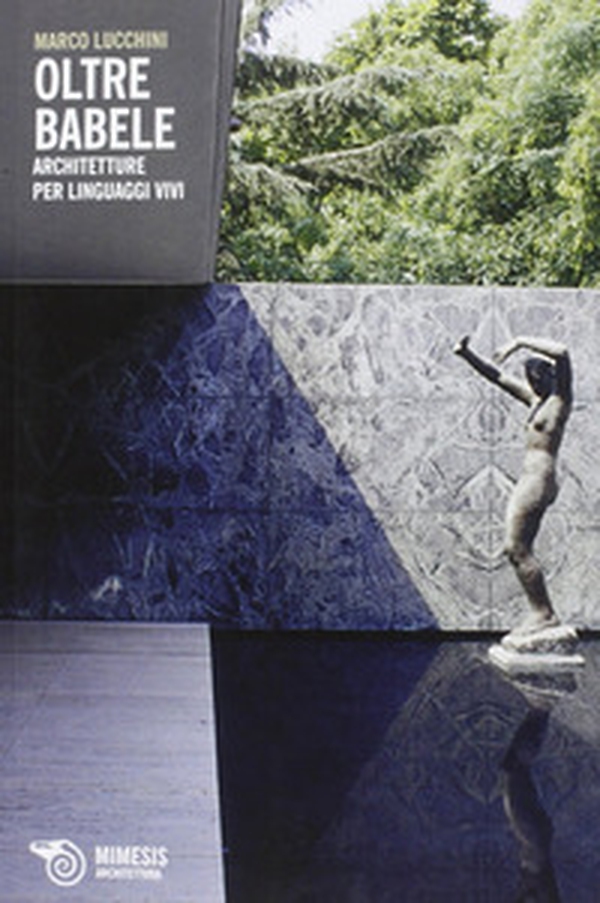 Oltre Babele. Architetture per linguaggi vivi - Librerie.coop Oltre Babele. Architetture per linguaggi vivi - Librerie.coop