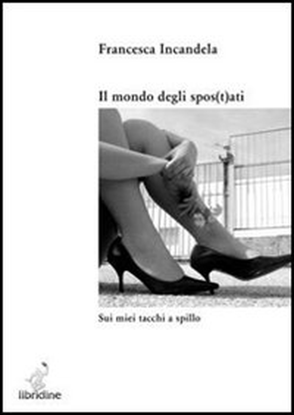 Il mondo degli spos(t)ati. Sui miei tacchi a spillo - Librerie.coop Il mondo degli spos(t)ati. Sui miei tacchi a spillo - Librerie.coop