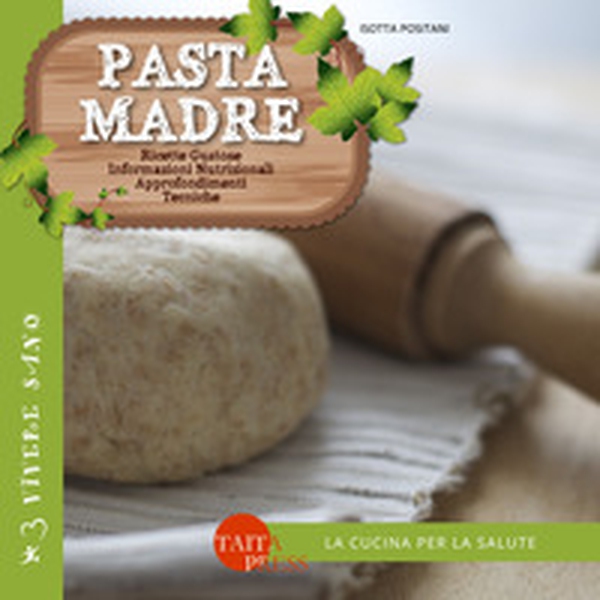Pasta madre. Ricette gustose, informazioni nutrizionali, approfondimenti, tecniche - Librerie.coop Pasta madre. Ricette gustose, informazioni nutrizionali, approfondimenti, tecniche - Librerie.coop
