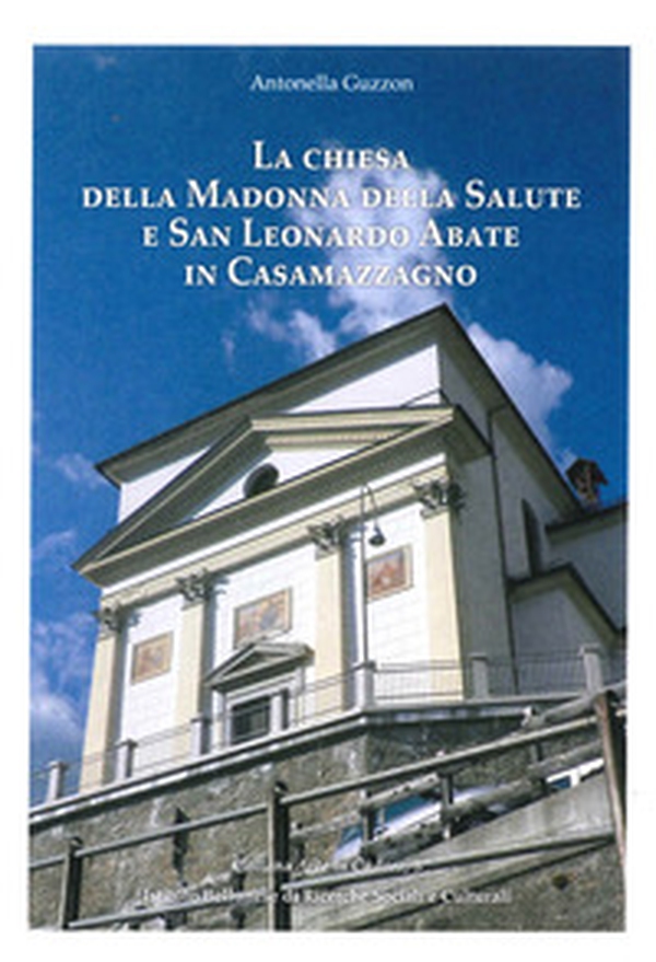 La chiesa della Madonna della Salute e San Leonardo Abate in Casamazzagno - Librerie.coop La chiesa della Madonna della Salute e San Leonardo Abate in Casamazzagno - Librerie.coop