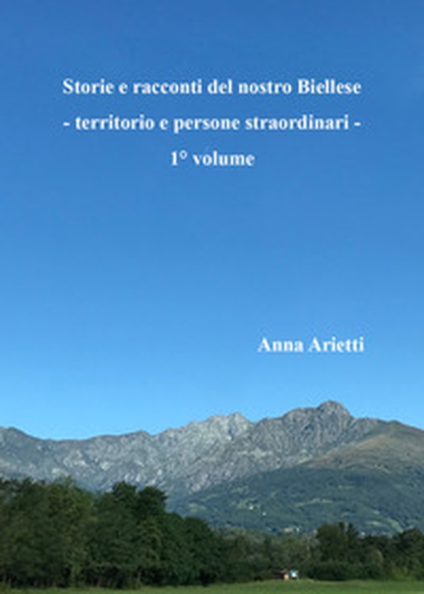 Storie e racconti del nostro Biellese. Territorio e persone straordinari - Librerie.coop Storie e racconti del nostro Biellese. Territorio e persone straordinari - Librerie.coop
