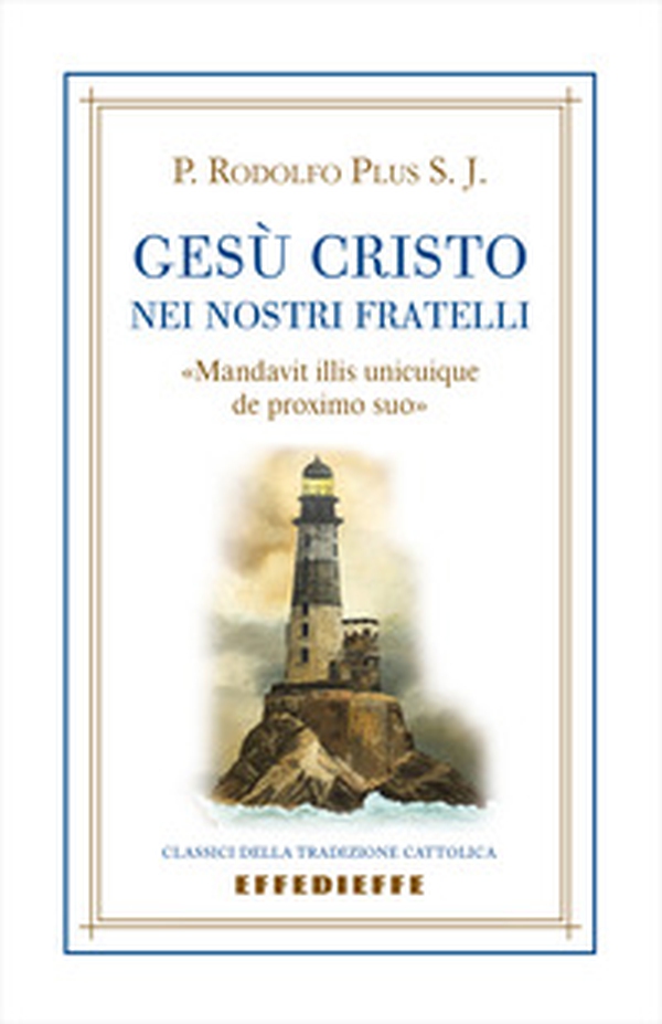 Gesù Cristo nei nostri fratelli. «Mandavit illis unicuique de proximo suo» - Librerie.coop Gesù Cristo nei nostri fratelli. «Mandavit illis unicuique de proximo suo» - Librerie.coop