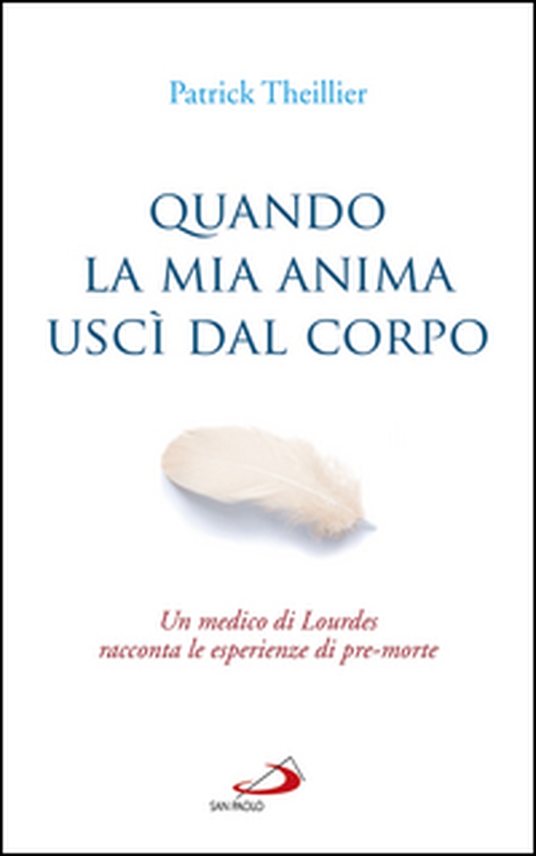 Quando la mia anima uscì dal corpo. Un medico di Lourdes racconta le esperienze di pre-morte - Librerie.coop Quando la mia anima uscì dal corpo. Un medico di Lourdes racconta le esperienze di pre-morte - Librerie.coop