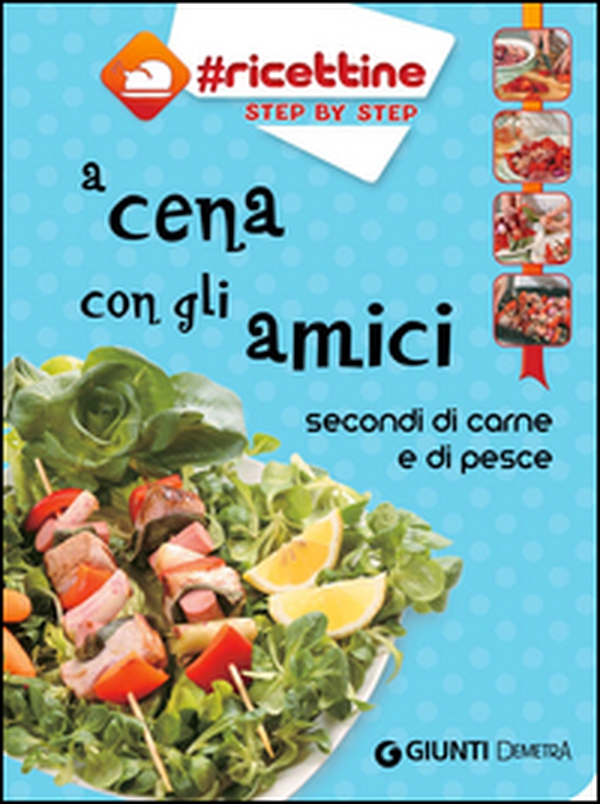 A cena con gli amici. Secondi di carne e di pesce - Librerie.coop A cena con gli amici. Secondi di carne e di pesce - Librerie.coop