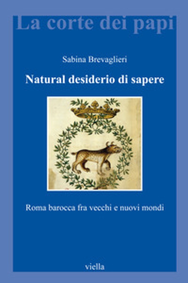 Natural desiderio di sapere. Roma barocca fra vecchi e nuovi mondi - Librerie.coop Natural desiderio di sapere. Roma barocca fra vecchi e nuovi mondi - Librerie.coop