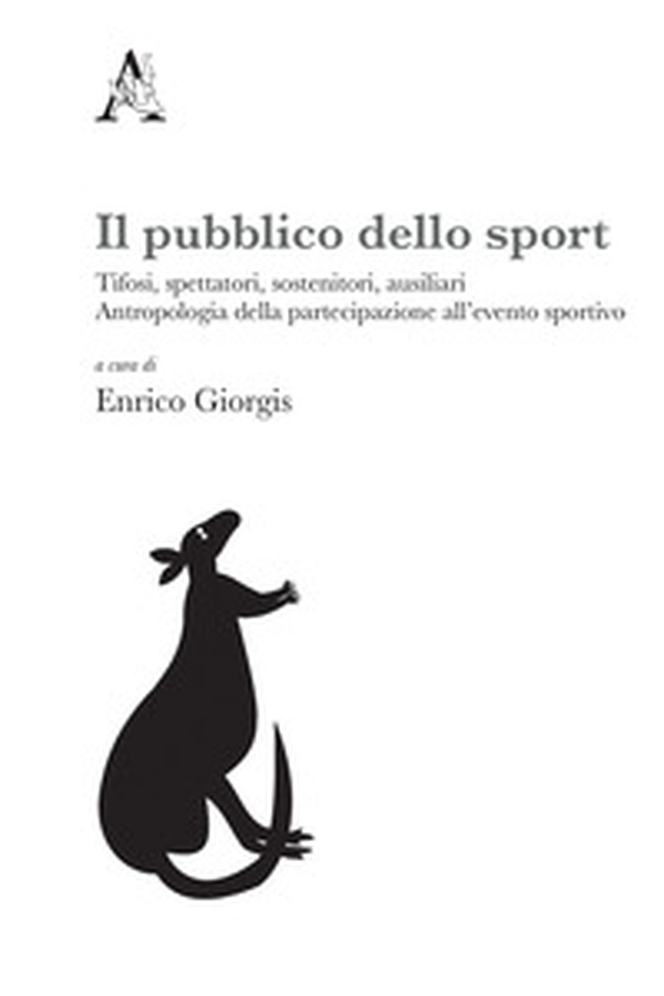 Il pubblico dello sport. Tifosi, spettatori, sostenitori, ausiliari. Antropologia della partecipazione all'evento sportivo - Librerie.coop Il pubblico dello sport. Tifosi, spettatori, sostenitori, ausiliari. Antropologia della partecipazione all'evento sportivo - Librerie.coop