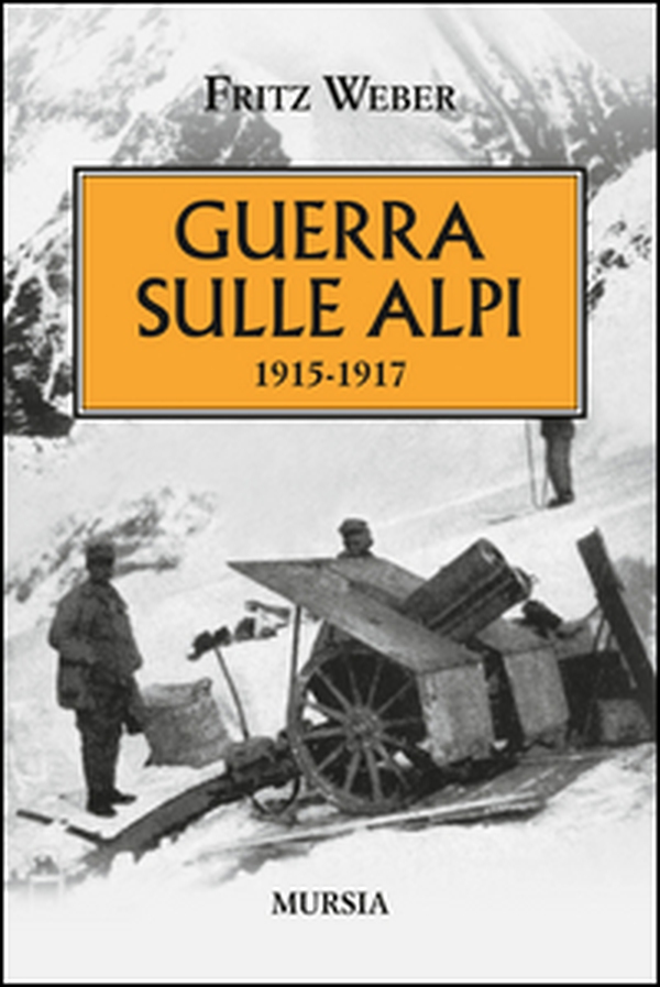 Guerra sulle Alpi. 1915-1917 - Librerie.coop Guerra sulle Alpi. 1915-1917 - Librerie.coop