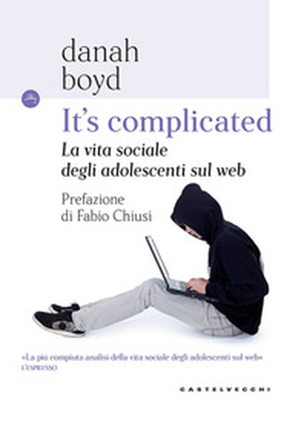 It's complicated. La vita sociale degli adolescenti sul web - Librerie.coop It's complicated. La vita sociale degli adolescenti sul web - Librerie.coop