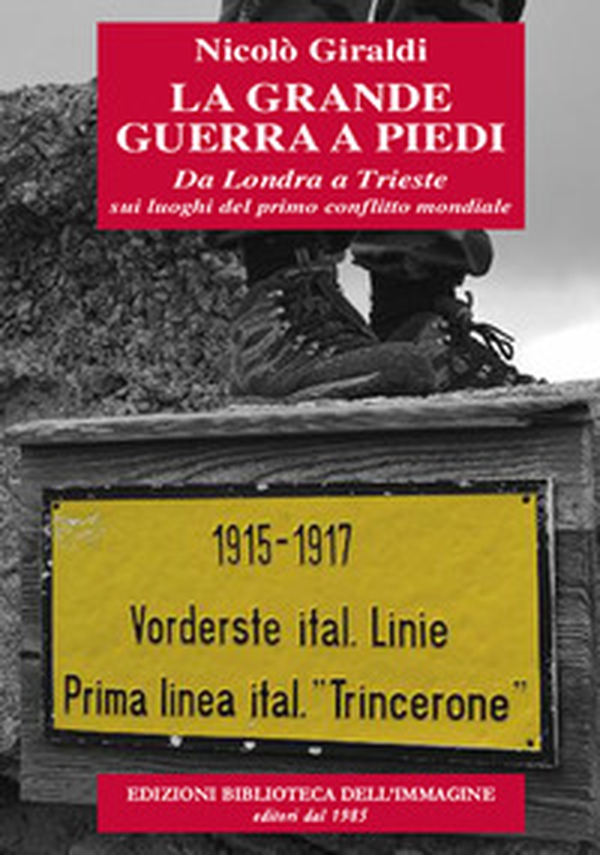 La grande guerra a piedi. Da Londra a Trieste sui luoghi del primo conflitto mondiale - Librerie.coop La grande guerra a piedi. Da Londra a Trieste sui luoghi del primo conflitto mondiale - Librerie.coop