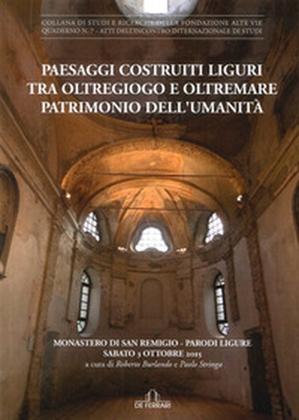 Paesaggi costruiti. Liguri tra Oltregiogo e Oltremare patrimonio dell'umanità. Monastero di San Remigio (Parodi liguri, 3 ottobre 2015) - Librerie.coop Paesaggi costruiti. Liguri tra Oltregiogo e Oltremare patrimonio dell'umanità. Monastero di San Remigio (Parodi liguri, 3 ottobre 2015) - Librerie.coop