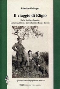 Il viaggio di Eligio. Dalla Sicilia a Londra. Lettere dal fronte del vobarnese Eligio Tiboni - Librerie.coop