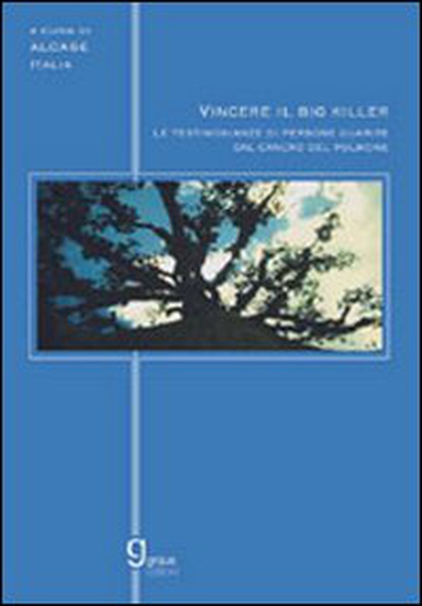 Vincere il big killer. Le testimonianze delle persone guarite dal cancro del polmone - Librerie.coop Vincere il big killer. Le testimonianze delle persone guarite dal cancro del polmone - Librerie.coop