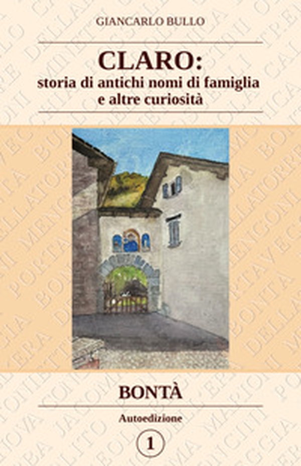 Claro: storia di antichi nomi di famiglia e altre curiosità. Bontà - Librerie.coop Claro: storia di antichi nomi di famiglia e altre curiosità. Bontà - Librerie.coop