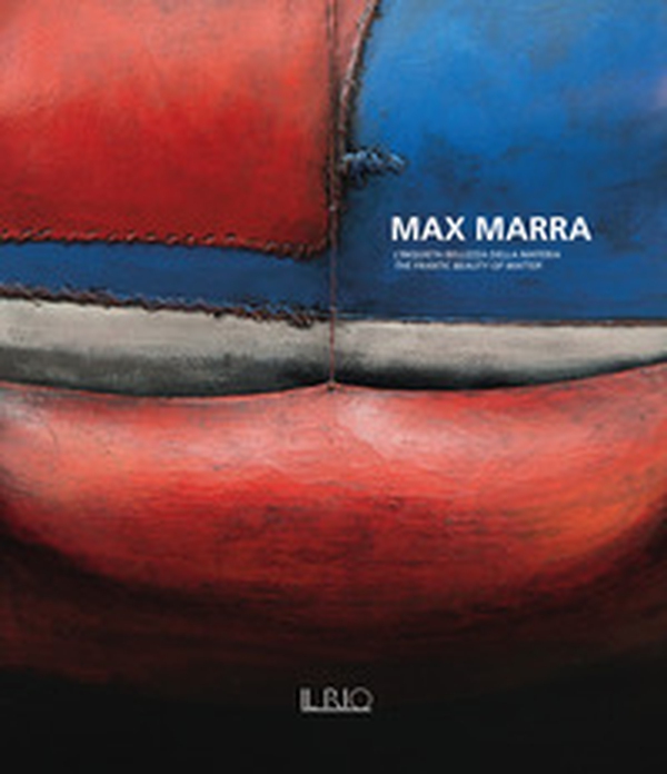 Max Marra. L'inquieta bellezza della materia-The frantic beauty of matter - Librerie.coop Max Marra. L'inquieta bellezza della materia-The frantic beauty of matter - Librerie.coop