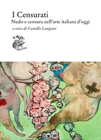 I Censurati. Nudo e censura nell'arte italiana d'oggi - Librerie.coop