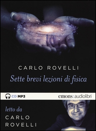 Sette brevi lezioni di fisica. Letto da Carlo Rovelli. Audiolibro. CD Audio formato MP3 - Librerie.coop