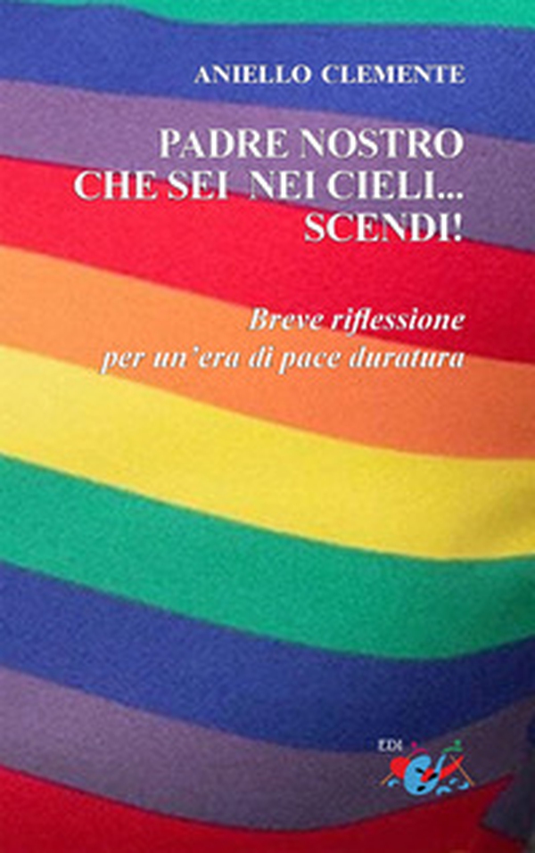 Padre nostro che sei nei cieli... scendi!. Breve riflessione per un'era di pace duratura - Librerie.coop Padre nostro che sei nei cieli... scendi!. Breve riflessione per un'era di pace duratura - Librerie.coop