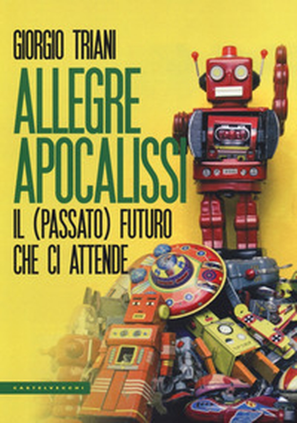 Allegre apocalissi. Il (passato) futuro ci attende - Librerie.coop Allegre apocalissi. Il (passato) futuro ci attende - Librerie.coop