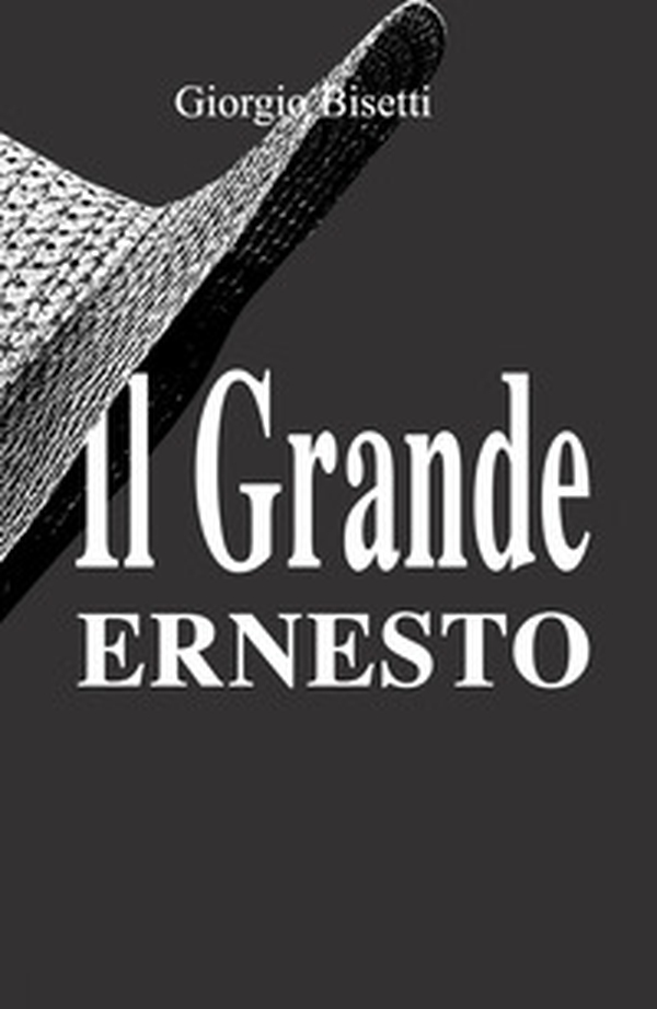 Il grande Ernesto. Una storia d'amore che si veste di suspance - Librerie.coop Il grande Ernesto. Una storia d'amore che si veste di suspance - Librerie.coop