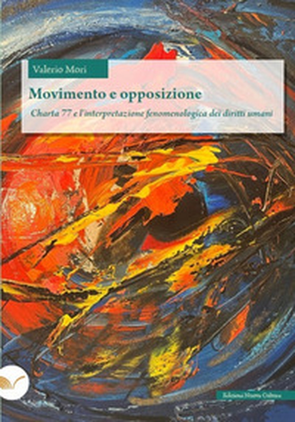 Movimento e opposizione. Charta 77 e l'interpretazione fenomenologica dei diritti umani - Librerie.coop Movimento e opposizione. Charta 77 e l'interpretazione fenomenologica dei diritti umani - Librerie.coop