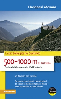 500-1000 m di dislivello dalla Val Venosta alla Val Pusteria. Le più belle gite nel Sudtirolo - Librerie.coop