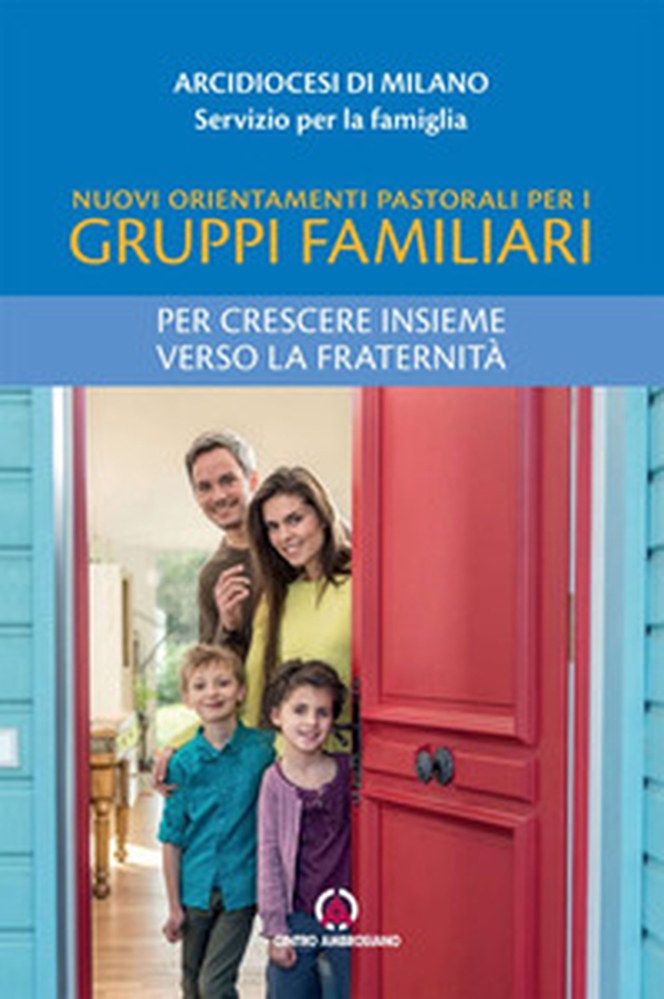 Nuovi orientamenti pastorali per i gruppi familiari. Per crescere insieme verso la fraternità - Librerie.coop Nuovi orientamenti pastorali per i gruppi familiari. Per crescere insieme verso la fraternità - Librerie.coop