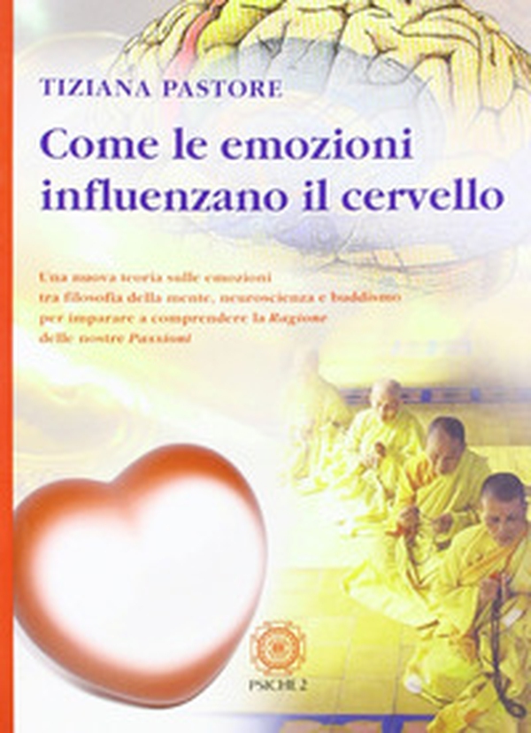 Come le emozioni influenzano il cervello. Una nuova teoria sulle emozioni tra filosofia della mente, neuroscienza e buddismo... - Librerie.coop Come le emozioni influenzano il cervello. Una nuova teoria sulle emozioni tra filosofia della mente, neuroscienza e buddismo... - Librerie.coop