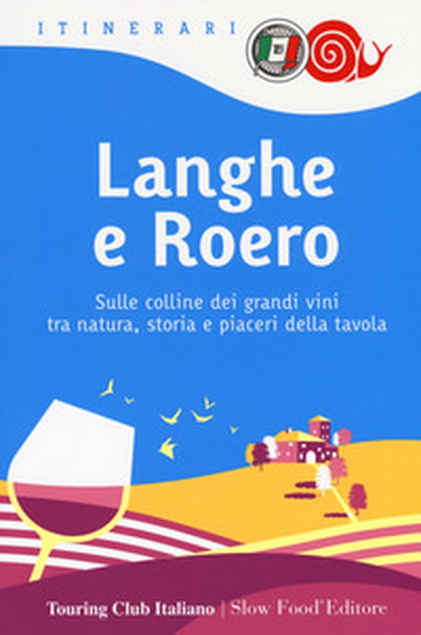 Langhe e Roero. Sulle colline dei grandi vini tra natura, storia e piaceri della tavola - Librerie.coop Langhe e Roero. Sulle colline dei grandi vini tra natura, storia e piaceri della tavola - Librerie.coop