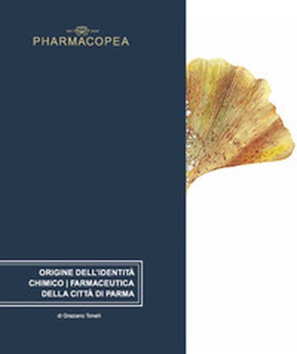 Pharmacopea. Origine dell'identità chimico/farmaceutica della città di Parma. Ediz. italiana e inglese - Librerie.coop Pharmacopea. Origine dell'identità chimico/farmaceutica della città di Parma. Ediz. italiana e inglese - Librerie.coop