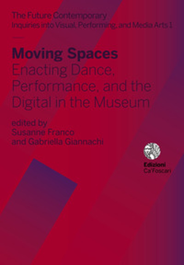 Moving spaces. Enacting dance, performance, and the digital in the museum - Librerie.coop Moving spaces. Enacting dance, performance, and the digital in the museum - Librerie.coop
