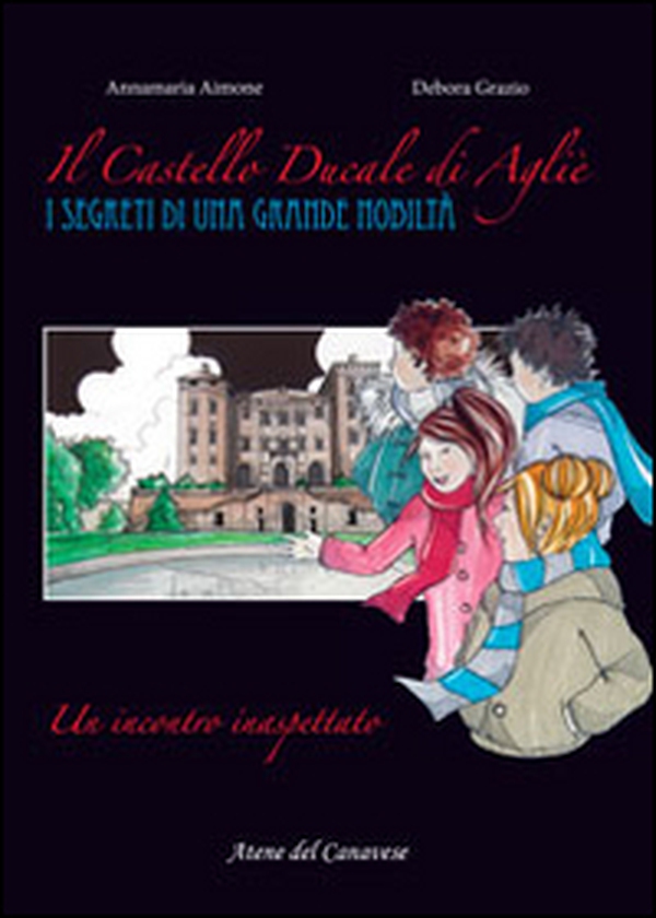 Il castello ducale di Agliè. Un incontro inaspettato. I segreti di una grande nobiltà - Librerie.coop Il castello ducale di Agliè. Un incontro inaspettato. I segreti di una grande nobiltà - Librerie.coop