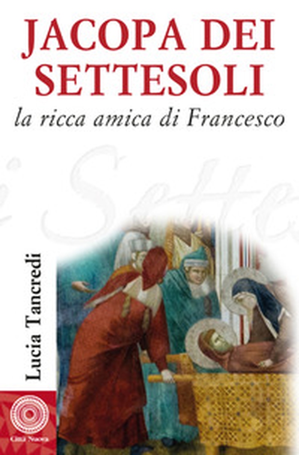 Jacopa dei Settesoli. La ricca amica di Francesco - Librerie.coop Jacopa dei Settesoli. La ricca amica di Francesco - Librerie.coop