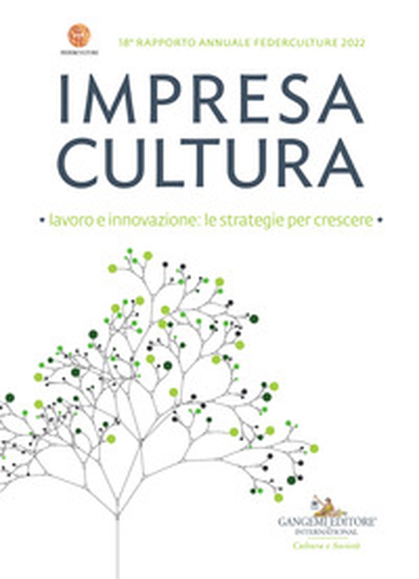 Impresa cultura. Lavoro e innovazione: le strategie per crescere. 18° rapporto annuale Federculture 2022 - Librerie.coop Impresa cultura. Lavoro e innovazione: le strategie per crescere. 18° rapporto annuale Federculture 2022 - Librerie.coop