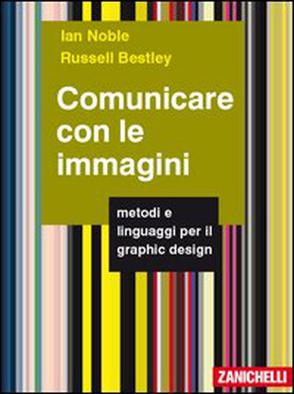 Comunicare con le immagini. Metodi e linguaggi per il graphic design - Librerie.coop Comunicare con le immagini. Metodi e linguaggi per il graphic design - Librerie.coop
