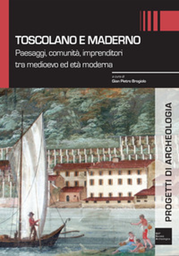 Toscolano e Maderno. Paesaggi, comunità, imprenditori tra medioevo ed età moderna - Librerie.coop Toscolano e Maderno. Paesaggi, comunità, imprenditori tra medioevo ed età moderna - Librerie.coop