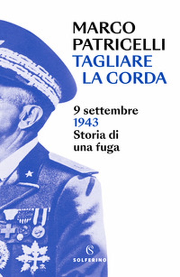 Tagliare la corda. 9 settembre 1943. Storia di una fuga - Librerie.coop Tagliare la corda. 9 settembre 1943. Storia di una fuga - Librerie.coop