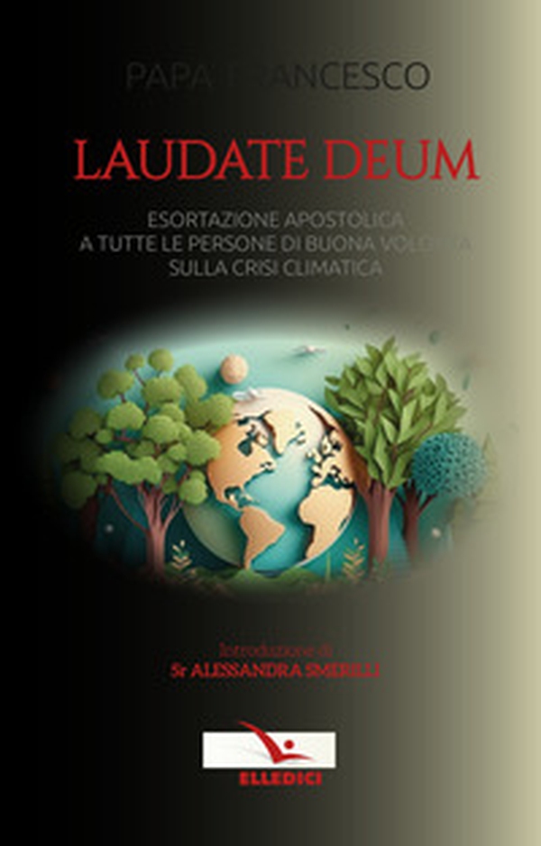 Laudate Deum. Esortazione apostolica a tutte le persone di buona volontà sulla crisi climatica - Librerie.coop Laudate Deum. Esortazione apostolica a tutte le persone di buona volontà sulla crisi climatica - Librerie.coop