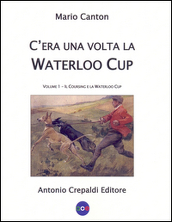 C'era una volta la Waterloo Cup. Il coursing e la Waterloo Cup - Vol. 1 - Librerie.coop C'era una volta la Waterloo Cup. Il coursing e la Waterloo Cup - Vol. 1 - Librerie.coop