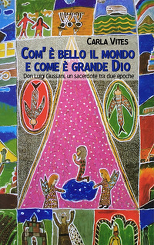 Com'è bello il mondo e come è grande Dio. Don Luigi Giussani, un sacerdote tra due epoche - Librerie.coop Com'è bello il mondo e come è grande Dio. Don Luigi Giussani, un sacerdote tra due epoche - Librerie.coop