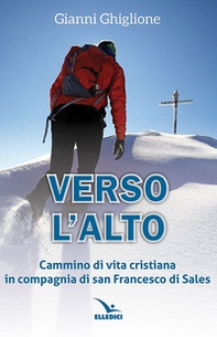 Verso l'alto. Cammino di vita cristiana in compagnia di san Francesco di Sales - Librerie.coop