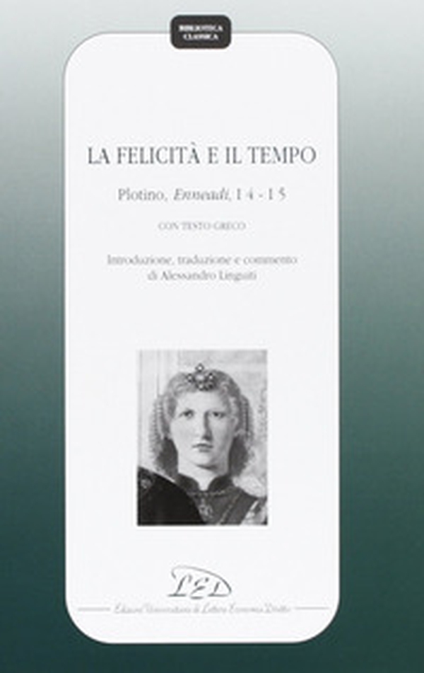 La felicità e il tempo. Plotino, Enneadi, 1º4-1°5. Testo greco a fronte - Librerie.coop La felicità e il tempo. Plotino, Enneadi, 1º4-1°5. Testo greco a fronte - Librerie.coop