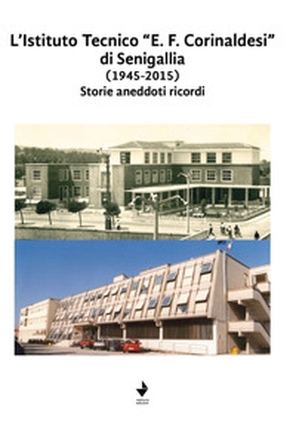L'Istituto Tecnico "E. F. Corinaldesi" di Senigallia (1945-2015). Storie aneddoti ricordi - Librerie.coop L'Istituto Tecnico "E. F. Corinaldesi" di Senigallia (1945-2015). Storie aneddoti ricordi - Librerie.coop