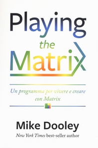 Playing the Matrix. Un programma per vivere e creare con Matrix - Librerie.coop
