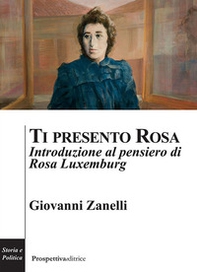 Ti presento Rosa. Introduzione al pensiero di Rosa Luxemburg - Librerie.coop