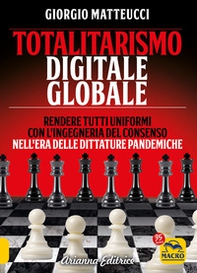Totalitarismo digitale globale. Sincronizzazione e ingegneria del consenso nell'era delle dittature pandemiche - Librerie.coop