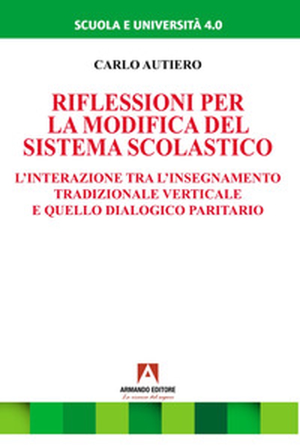 Riflessioni per la modifica del sistema scolastico. L'interazione tra l'insegnamento tradizionale verticale e quello dialogico paritario - Librerie.coop Riflessioni per la modifica del sistema scolastico. L'interazione tra l'insegnamento tradizionale verticale e quello dialogico paritario - Librerie.coop